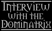Interview with the Dominatrix